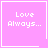 Four identical pink square with white borders display 'Love Always...' text; one has a heart symbol, another a starburst symbol