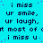 A static digital image with cyan background displaying repeated text phrases in black pixelated font, featuring partial and full variations of 'i miss ur smile, ur laugh, at most of i miss u' across multiple