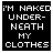 Static pixel-art icon with white text on black background reading "I'M NAKED UNDER-NEATH MY CLOTHES" in blocky, retro font.