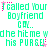 Pixelated green text on white background repeats 'I called Your Boyfriend CAL.. he hit me w his PURSE.' with pink star-like accents.