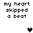 Pixelated text 'my heart skipped a beat' appears in four positions with two black and two gray hearts, one of which animates between frames.