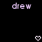 Pixelated text 'drew' appears twice on a black background with two white heart symbols below.