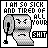 Pixelated toilet paper roll with angry face, repeated text "I AM SO SICK AND TIRED OF ALL YOUR SHIT" in black and red on white background.
