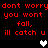Red pixelated text repeats 'dont worry you wont fall, ill catch u' on black background with white and gray heart symbols.