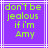 Pixelated green text on purple background with white lines, displaying 'don't be jealous if i'm Amy' in four lines