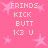 Pink background with light pink stars and repeated text "FRINDS KICK BUTT 1<3 U" in pixelated font.