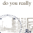 A repeating pattern of circular icons with a cityscape silhouette, each containing text that cycles through 'do you really wanna', 'do you really live', and 'do you really forever' in brown serif font.