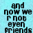 Pixelated text on a light blue background reads 'and now we r not even friends' in black block letters.