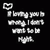 Black background with white text reading "If loving you is wrong, I don't want to be right." and four white heart outline icons in corners and center.