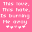 Pink background with white pixelated text repeating 'This love, This hate, Is burning Me away' and five heart symbols below.