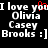 Black background with white pixelated text reading "I love you" above "Olivia" and "Casey" and "Brooks :]" in two identical side-by-side , with a red heart symbol over the 'o' in 'you' on the left