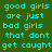 Green background with cyan pixelated text repeating 'good girls are just bad girls that dont get caught' across multiple , some words have purple checkmark accents