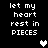 Black background with white pixelated text reading 'let my heart rest in PIECES' and two heart symbols, one white and one gray.
