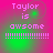Pixelated text 'Taylor is awsome' with exclamation marks on a pink and green gradient background, displayed in four sections