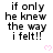A static image displays repeated text "if only he knew the way i felt!!" with pink heart symbols on a white background.