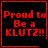 Four red pixelated text on black background with one containing a heart symbol and another a starburst, all displaying "Proud to Be a KLUTZ!!"