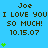 Blue background with repeated brown text "Joe I LOVE YOU I LOVE YOU SO MUCH! 10.15.07" and green heart symbols in varying quantities.