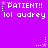 Purple background with white pixelated text reading 'PATIENT!!' and 'lol audrey', repeated in three , each containing a small star icon below the text