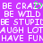 Pixelated text on purple background with green heart symbol replacing 'A' in 'CRAZY', repeated phrases including 'BE CRAZY BE WILD BE STUPID LAUGH LOTAUGH HAVE FUN'.