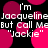 Pixelated text on a black background with pink circular shapes, repeating 'I'm Jacqueline but Call Me "Jackie"' in white font.