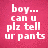 Pixelated white text on a pink background reads 'boy... can u plz tell ur pants to stop pointing at me its rude' in two