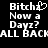 Pixelated white text on black background with 'Bitchz' and 'Dayz?' variations, heart symbol replacing 'h', partial 'ALL BACK' visible.