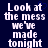 Pixelated white text on dark blue background reads "Look at the mess we've made tonight" with a small blue heart symbol above the 't' in 'at' in the left frame.