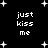 Black background with white pixelated text 'just kiss me' repeated four times, surrounded by scattered white star shapes.