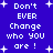 Blue background with white pixelated text reading "Don't EVER Change who YOU are!" surrounded by white plus signs.
