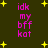 Dark green background with yellow star shapes and pink text reading 'idk my bff kat' in a pixelated font.