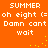 Orange background with white pixelated text repeating 'SUMMER', 'oh eight (= oh eight (=', 'Damn cant', and 'wait' in two vertical , animated yellow dots move between the