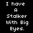 A pixelated text-based animation showing the phrase "I have A Stalker With Big Eyes." with individual words highlighted in blue sequentially across frames.