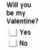 A grayscale buddy icon with repeated text "Will you be my valentine?" and two checkbox options labeled "Yes" and "No".
