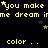 Yellow pixelated text repeats 'you make me dream' with scattered stars on a black background, partially obscured by gray overlay.