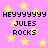 Pixelated text on a pink background with yellow stars, repeating 'HEYYYYYYY JULES ROCKS' in four identical sections.