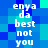Pixelated blue and cyan background with repeated white text 'enya da best not you' in vertical alignment.