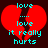A pixelated red broken heart with cyan text reading 'love ... love it really hurts' on a dark brown background.