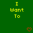 Green background with yellow text "I Want To" and two red pixelated hearts below.