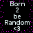 Black background with pink dots and repeated white text 'Born 2 be Random <3' in two