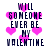 Pixelated text reads 'WILL SOMEONE EVER BE MY VALENTINE' surrounded by pink heart shapes on a white background.