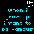 Pixelated cyan text on black background with white heart symbol above, displaying repeated lyrics 'when i grow up i want to be famous' in two