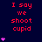 Red text "I say we shoot cupid" repeats across dark blue background with pink heart symbols in vertical stacks.