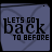 Static image of a blue-tinted square with 'LET'S GO back TO BEFORE' text and faint circular patterns.