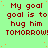 Green background with red pixelated text repeating 'My goal is to hug him TOMORROW!' in a pattern, scattered orange dots