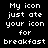 Black background with white pixelated text reading 'My icon just ate your icon for breakfast' repeated in two identical vertical