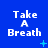 Blue background with white pixelated text 'Take A Breath' repeated in a , each containing small cyan plus or star symbols