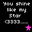 Pixelated text reads "You shine like my Star (333)....." with two star symbols on a black background, one pink and one purple.