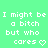 Green background with white pixelated text repeating 'I might be a bitch but who cares' and a heart symbol.