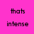 Pixelated text 'thats intense' appears in two vertical on a split background of pink and green left, olive right