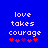 Blue background with white pixelated text 'love takes courage' and five red/purple star icons below, two versions showing different star positions.